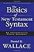 [The Basics of New Testament Syntax: An Intermediate Greek Grammar] [Author: Wallace, Daniel B.] [September, 2000]
