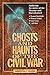 Ghosts and Haunts of the Civil War: Authentic Accounts of the Strange and Unexplained by Christopher Coleman (1999-09-29)