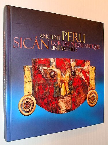 Ancient Peru Unearthed: Golden Treasures of a Lost Civilization = Sican: L'Or Du Perou Antique (Hardcover)