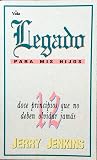 Legado Para Mis Hijos - Doce Principios Que No Deben Olvidar Jamás