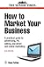 How to Market Your Business: A Practical Guide to Advertising, PR, Selling and Direct and Online Marketing (Sunday Times Business Enterprise) by Dave Patten (2008-03-03)