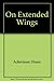 On Extended Wings : An Adventure in Flight by Diane Ackerman (1985-08-01)