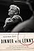 Dinner with Lenny: The Last Long Interview with Leonard Bernstein