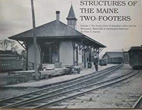 Structures of the Maine Two-Footers : Volume 1 : The Sandy River & Rangeley Lakes and the Wiscasset, Waterville & Farmington Railways (Paperback)