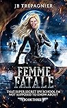 Femme Fatale (That Super Secret Spy School I'm Not Supposed to Know About #3)