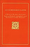 An Unorthodox Easter : A Dramatic Reading and Liturgy
