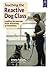 By Emma Parsons Teaching the Reactive Dog Class: Leading the Journey from Reactivity to Reliability (1st Edition)