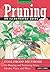 Pruning: An Illustrated Guide: Foolproof Methods for Shaping and Trimming Trees, Shrubs, Vines, and More by Judy Lowe(2014-01-15)