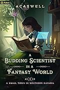 A Small Town in Southern Illvaria (A Budding Scientist in a Fantasy World #1)