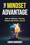 The Mindset Advantage: How to Cultivate a Winning Mindset and Achieve Success
