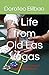 A Life from Old Las Vegas: A True Story Uncensored, Unedited, Unfiltered