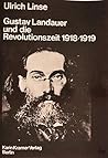 Gustav Landauer und die Revolutionzeit 1918-19: Die polit. Reden, Schriften, Erlasse u. Briefe Landauers aus d. November-Revolution 1918-1919 (German Edition)