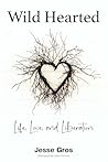 Wild Hearted: Life, Love, and Liberation