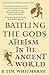 Battling the Gods: Atheism in the Ancient World by Tim Whitmarsh (2017-01-05)