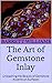 The Art of Gemstone Inlay: ...