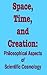 Space, time, and creation; philosophical aspects of scientific cosmology