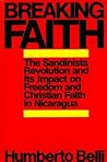 Breaking Faith: The Sandinista Revolution and Its Impact on Freedom and the Christian Faith in Nicaragua Breaking Faith: The Sandinista Revolution and Its Impact on Freedom and the Christian Faith in Nicaragua
