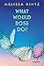 What Would Rose Do? by Melissa Hintz