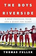 The Boys of Riverside: A Deaf Football Team and a Quest for Glory