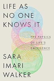 Life as No One Knows It: The Physics of Life's Emergence