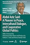 Abdul Aziz Said: A Pioneer in Peace, Intercultural Dialogue, and Cooperative Global Politics: With a Foreword by Mohammed Abu-Nimer and Prefaces by ... Science, Engineering, Practice, 26)