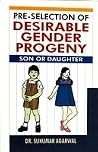 Pre Selection Of Desirable Gender Progeny: Son Or Daughter Pre Selection Of Desirable Gender Progeny: Son Or Daughter