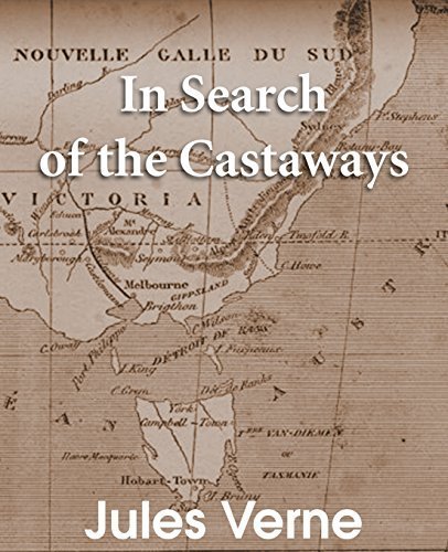 In Search of the Castaways: The Children of Captain Grant by Jules Verne