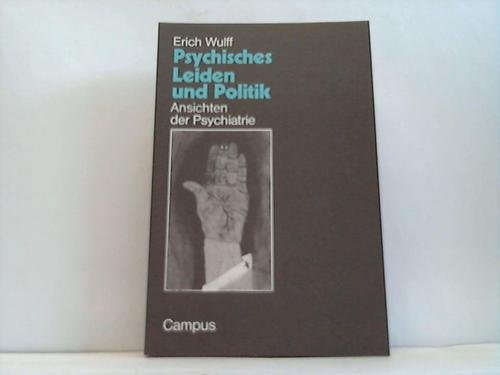 Psychisches Leiden und Politik: Ansichten der Psychiatrie (Campus kritische Sozialwissenschaft : Schwerpunkt, Psychologie, Psychiatrie, Psychoanalyse, Medizinsoziologie) (German Edition)