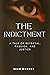 The Indictment: A Tale of B...