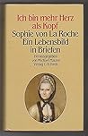 Ich bin mehr Herz als Kopf: Sophie von La Roche, ein Lebensbild in Briefen (German Edition)
