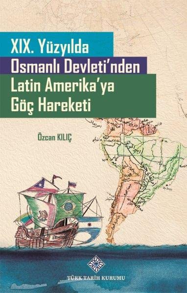 19.Yüzyılda Osmanlı Devleti'nden Latin Amerika'ya Göç Hareketi (Paperback)