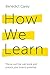 How We Learn: Throw out the rule book and unlock your brain's potential by Benedict Carey (2015-06-04)