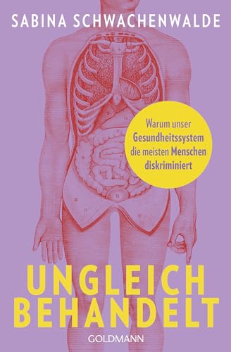 Ungleich behandelt: Warum unser Gesundheitssystem die meisten Menschen diskriminiert (Kindle Edition)