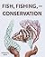 Fish, Fishing, and Conserva...