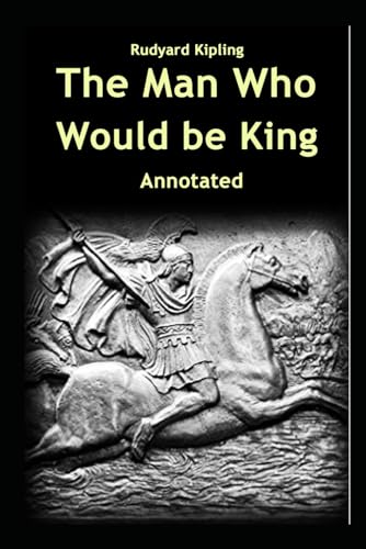 The Man Who Would be King Annotated