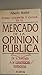 Como competir y ganar en el mercado de la opinión pública by Alberto Borrini