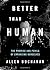 Better than Human: The Promise and Perils of Enhancing Ourselves (Philosophy in Action) by Allen Buchanan (2012-01-26)