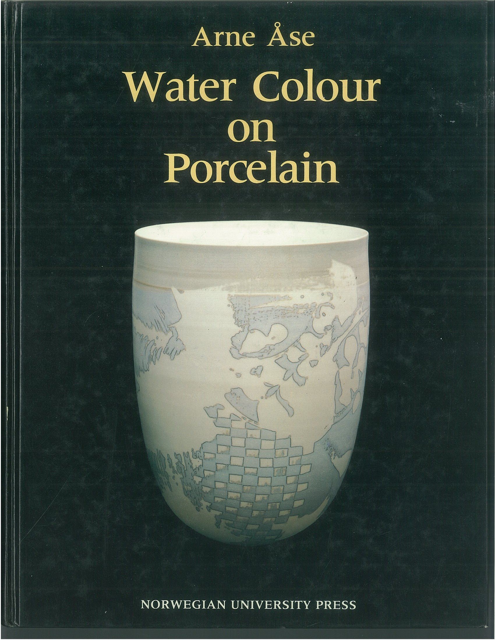 Water Colour on Porcelain: A Guide to the Use of Water Soluble Colourants (Hardcover)