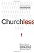 Churchless: Understanding Today's Unchurched and How to Connect with Them (2014-10-01)