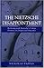 The Nietzsche Disappointment: Reckoning with Nietzsche's Unkept Promises on Origins and Outcomes by Nickolas Pappas (2005-05-05)