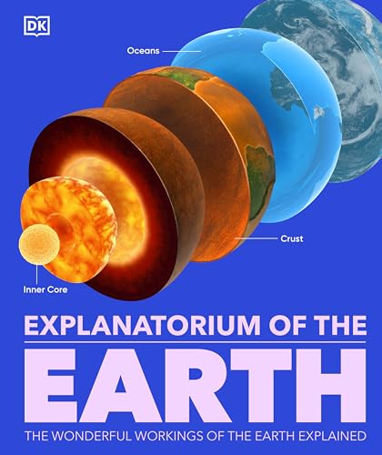 Explanatorium of the Earth: The Wonderful Workings of the Earth Explained (DK Explanatorium)