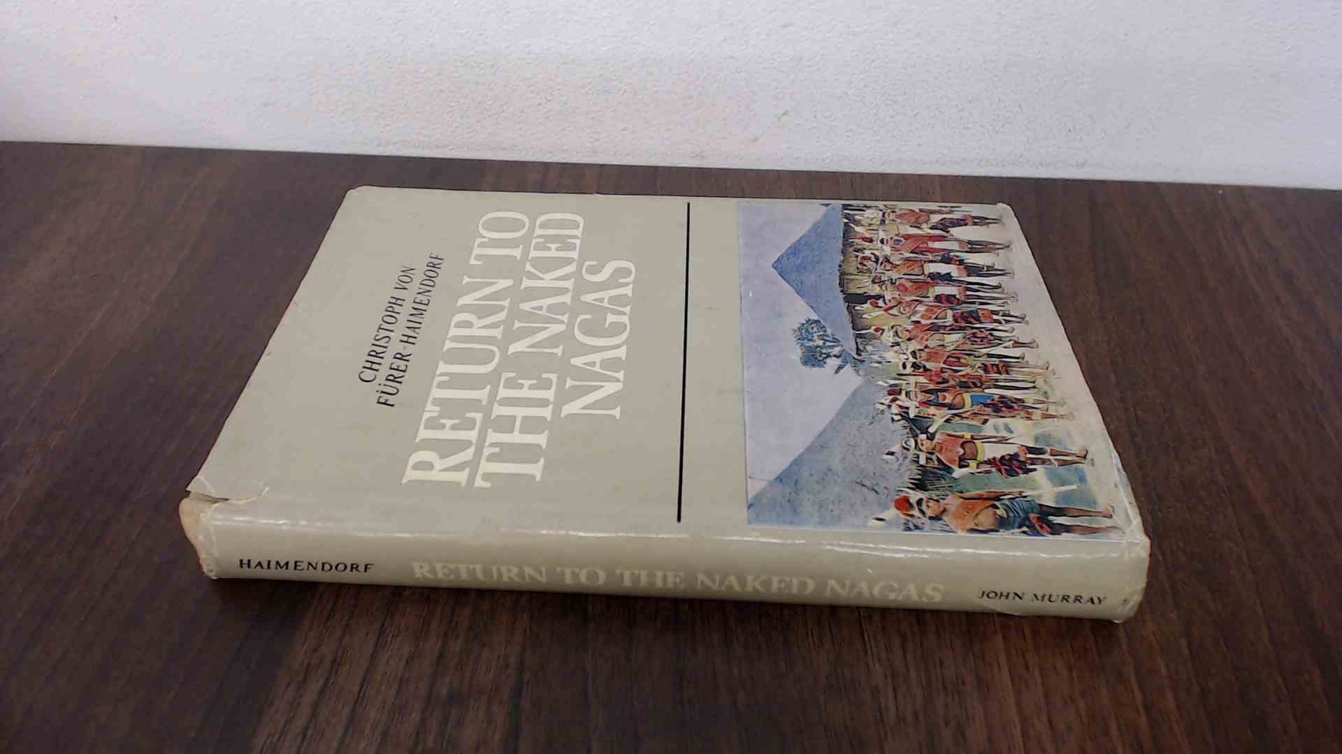 Return to the Naked Nagas : An Anthropologist's View of Nagaland 1936-1970 (Hardcover)