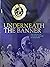 Underneath the Banner: The ...