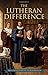 The Lutheran Difference by Edward A. Engelbrecht (2010) Hardcover