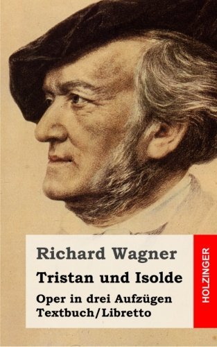 Tristan und Isolde: Oper in drei Aufz??gen. Textbuch - Libretto by Richard Wagner (2015-04-08)