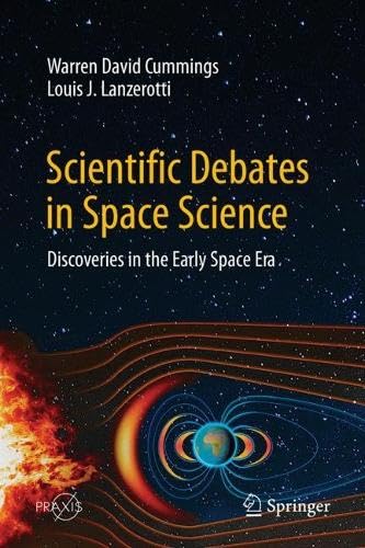 Scientific Debates in Space Science: Discoveries in the Early Space Era (Springer Praxis Books)