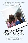 Katie & Sofie (Don't Forget it): A Memoir of Their Friendship by Sofie Alberts (2015-05-16)