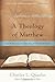 A Theology of Matthew by Charles L. Quarles