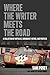 Where the Writer Meets the Road: A Collection of Articles, Broadcast Intros and Profiles by Sam Posey (2015-03-02)