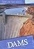 Dams (How Are They Built?)